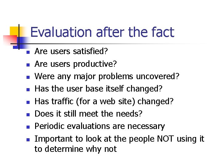 Evaluation after the fact n n n n Are users satisfied? Are users productive?