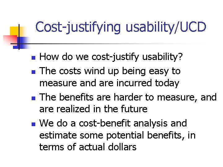 Cost-justifying usability/UCD n n How do we cost-justify usability? The costs wind up being