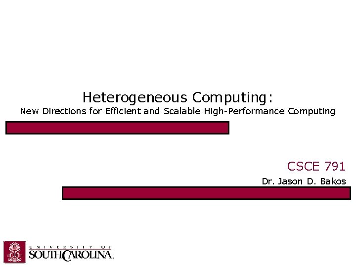 Heterogeneous Computing: New Directions for Efficient and Scalable High-Performance Computing CSCE 791 Dr. Jason