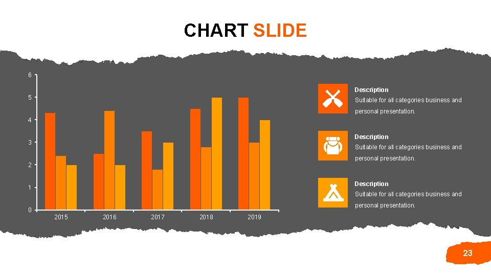CHART SLIDE 6 Description 5 Suitable for all categories business and personal presentation. 4