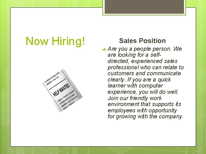Now Hiring! Sales Position Are you a people person. We are looking for a