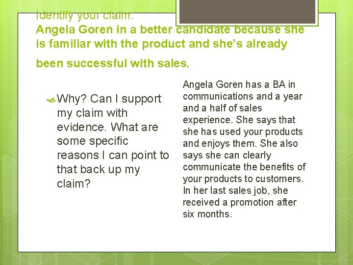 Identify your claim: Angela Goren in a better candidate because she is familiar with