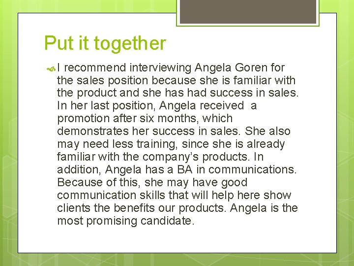 Put it together I recommend interviewing Angela Goren for the sales position because she