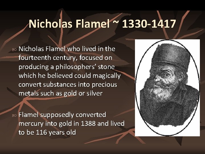 Nicholas Flamel ~ 1330 -1417 Nicholas Flamel who lived in the fourteenth century, focused