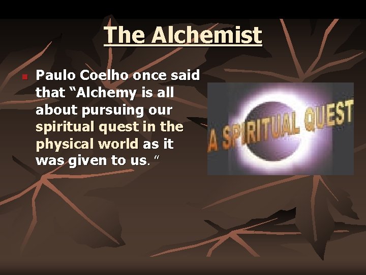 The Alchemist n Paulo Coelho once said that “Alchemy is all about pursuing our