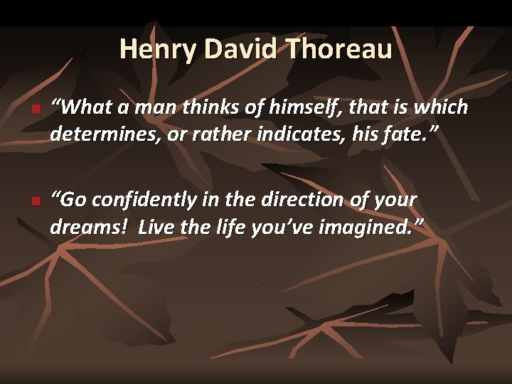 Henry David Thoreau n n “What a man thinks of himself, that is which