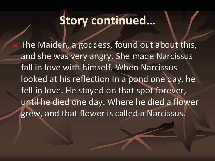 Story continued… n The Maiden, a goddess, found out about this, and she was