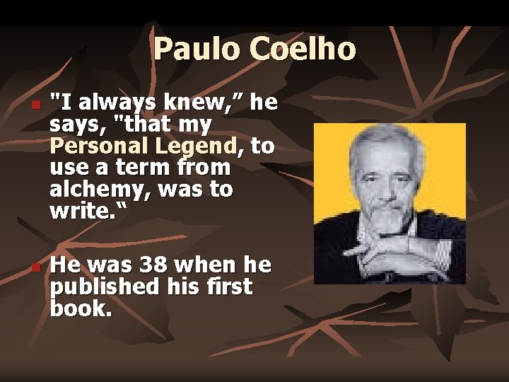 Paulo Coelho n n "I always knew, ” he says, "that my Personal Legend,