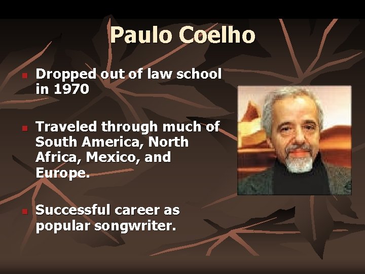 Paulo Coelho n n n Dropped out of law school in 1970 Traveled through