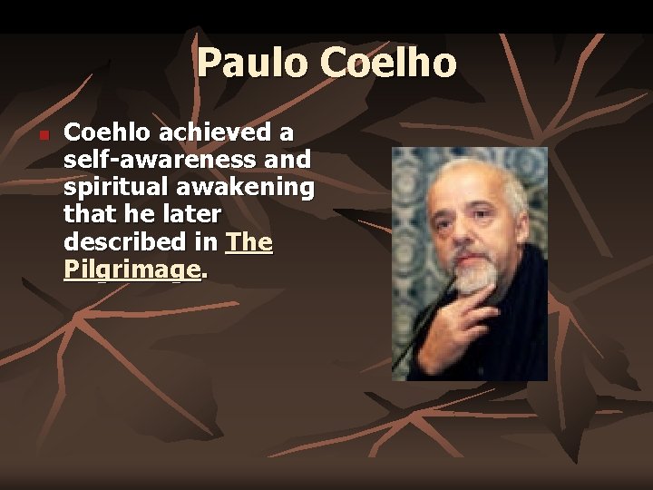 Paulo Coelho n Coehlo achieved a self-awareness and spiritual awakening that he later described