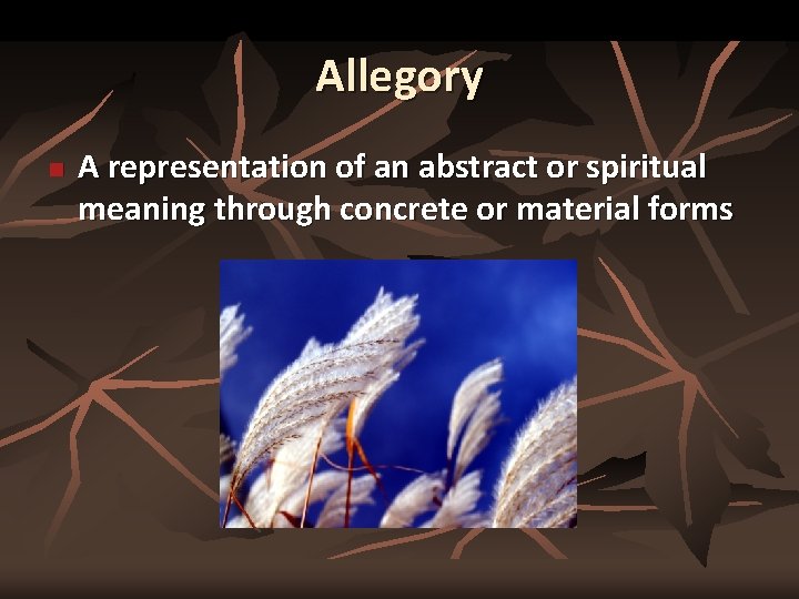 Allegory n A representation of an abstract or spiritual meaning through concrete or material