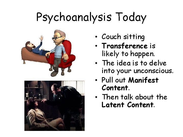 Psychoanalysis Today • Couch sitting • Transference is likely to happen. • The idea