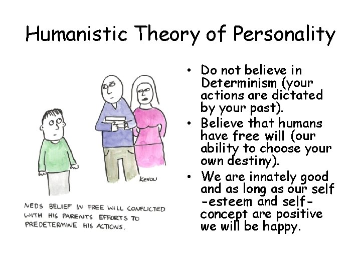 Humanistic Theory of Personality • Do not believe in Determinism (your actions are dictated