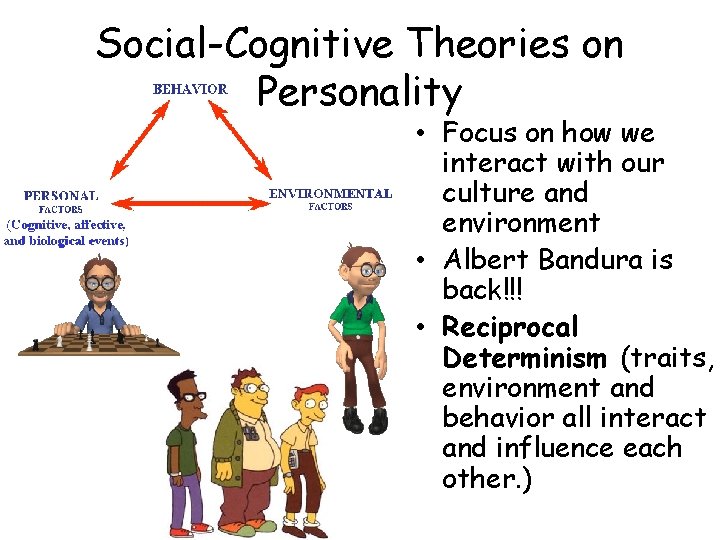 Social-Cognitive Theories on Personality • Focus on how we interact with our culture and