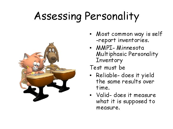 Assessing Personality • Most common way is self -report inventories. • MMPI- Minnesota Multiphasic