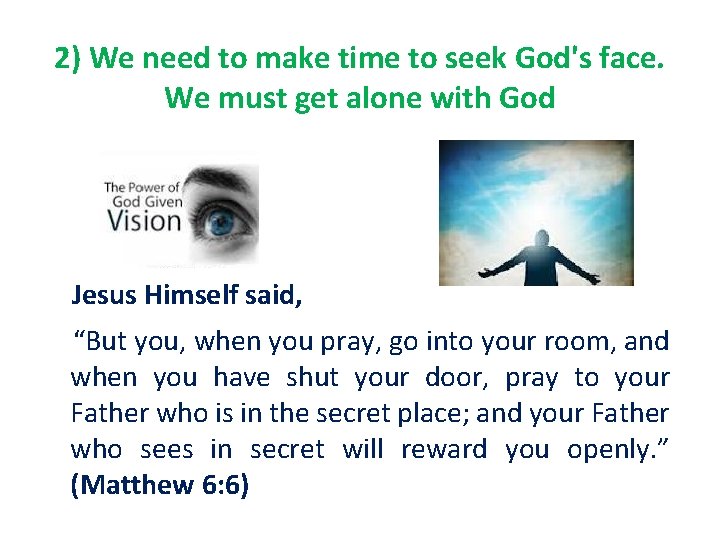 2) We need to make time to seek God's face. We must get alone 2) We need to make time to seek God's face. We must get alone