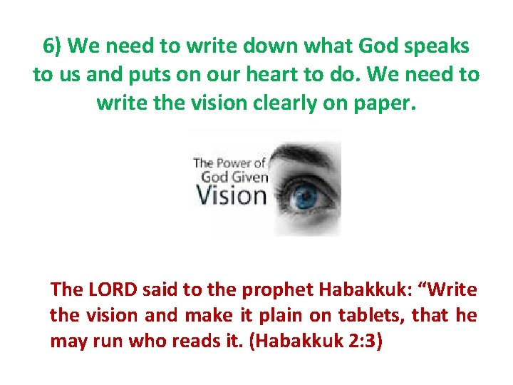 6) We need to write down what God speaks to us and puts on 6) We need to write down what God speaks to us and puts on