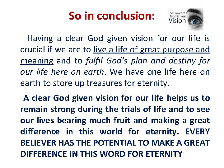 So in conclusion: Having a clear God given vision for our life is crucial So in conclusion: Having a clear God given vision for our life is crucial