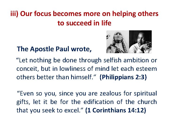 iii) Our focus becomes more on helping others to succeed in life The Apostle iii) Our focus becomes more on helping others to succeed in life The Apostle