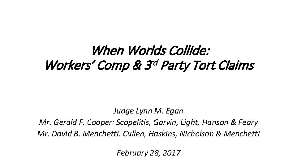 When Worlds Collide: rd Workers’ Comp & 3 Party Tort Claims Judge Lynn M.