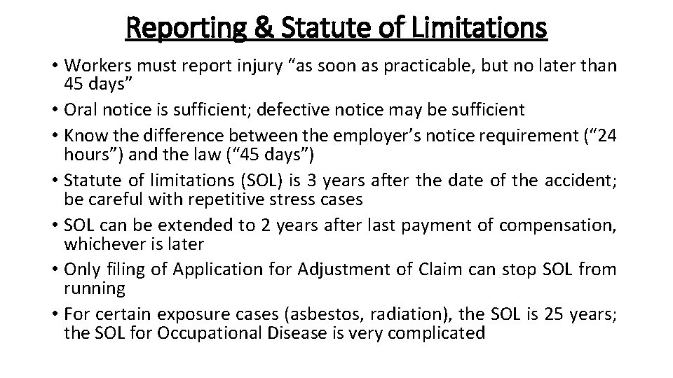 Reporting & Statute of Limitations • Workers must report injury “as soon as practicable,