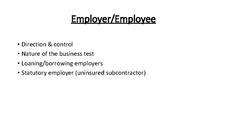 Employer/Employee • Direction & control • Nature of the business test • Loaning/borrowing employers