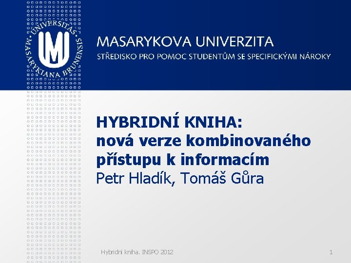 HYBRIDNÍ KNIHA: nová verze kombinovaného přístupu k informacím Petr Hladík, Tomáš Gůra Hybridní kniha.