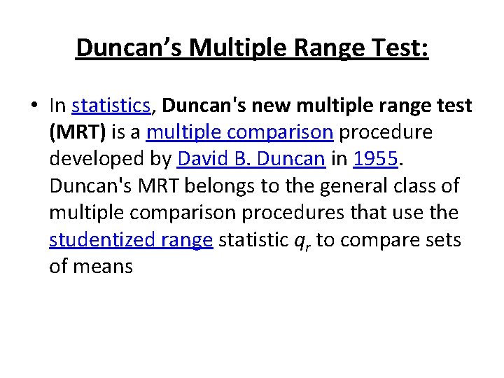 Duncan’s Multiple Range Test: • In statistics, Duncan's new multiple range test (MRT) is