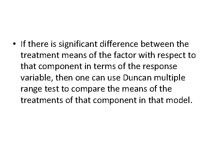  • If there is significant difference between the treatment means of the factor