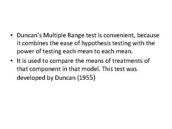  • Duncan’s Multiple Range test is convenient, because it combines the ease of