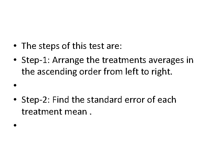  • The steps of this test are: • Step-1: Arrange the treatments averages
