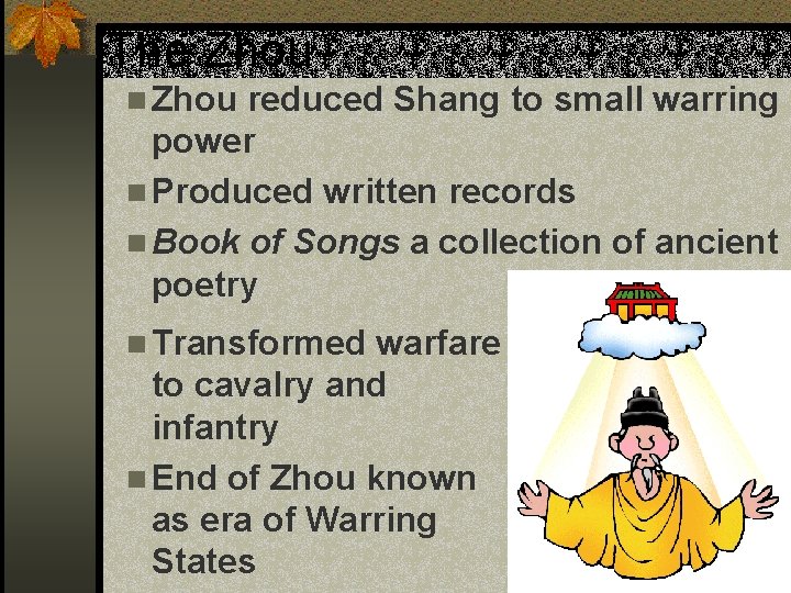 The Zhou n Zhou reduced Shang to small warring power n Produced written records