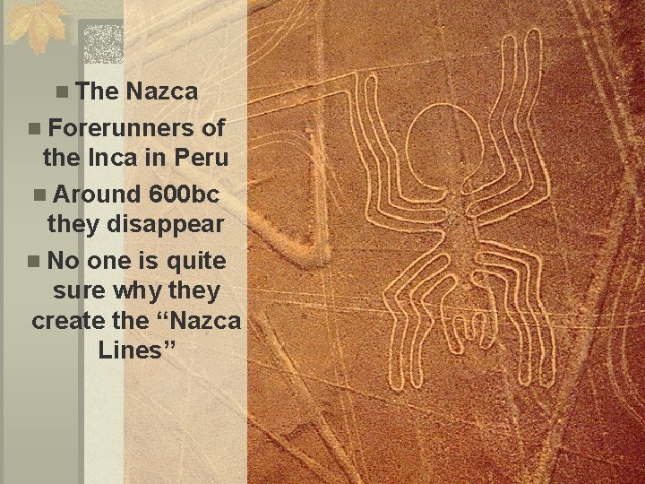 n The Nazca n Forerunners of the Inca in Peru n Around 600 bc