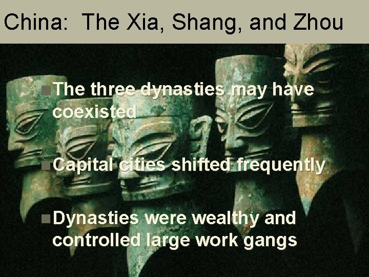 China: The Xia, Shang, and Zhou n. The three dynasties may have coexisted n.