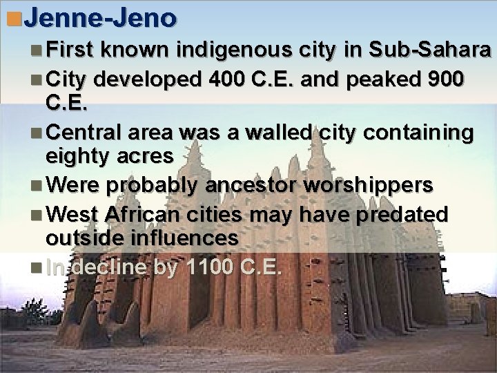 n Jenne-Jeno n First known indigenous city in Sub-Sahara n City developed 400 C.