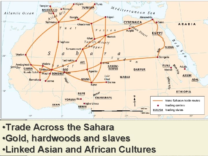  • Trade Across the Sahara • Gold, hardwoods and slaves • Linked Asian