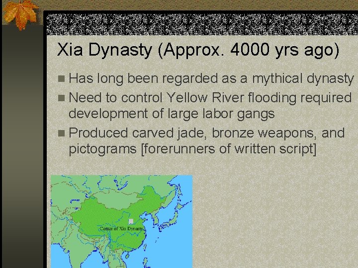 Xia Dynasty (Approx. 4000 yrs ago) n Has long been regarded as a mythical
