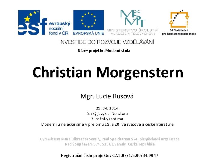 Název projektu: Moderní škola Christian Morgenstern Mgr. Lucie Rusová 29. 04. 2014 český jazyk