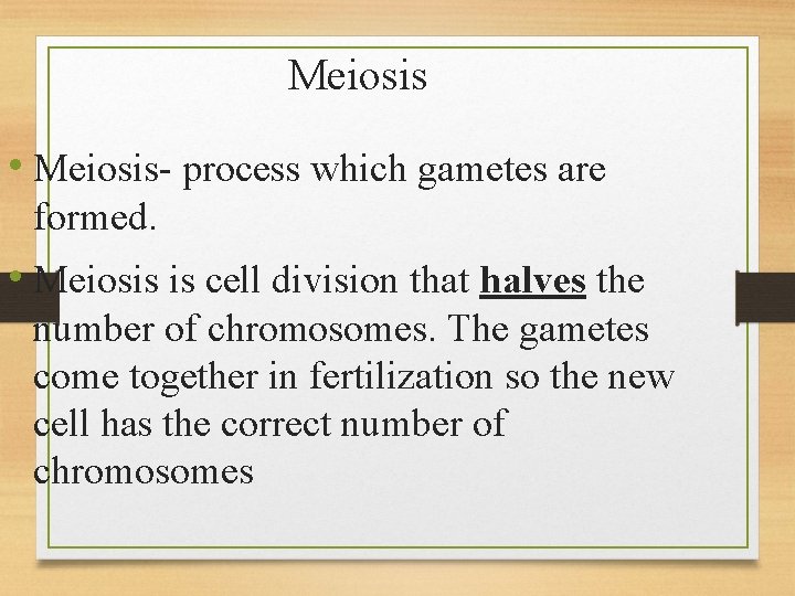 Meiosis • Meiosis- process which gametes are formed. • Meiosis is cell division that