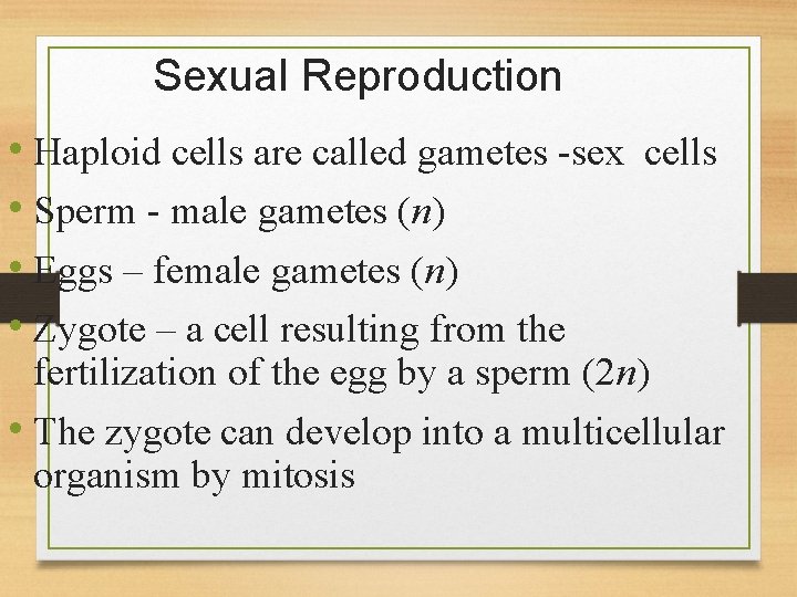 Sexual Reproduction • Haploid cells are called gametes -sex cells • Sperm - male