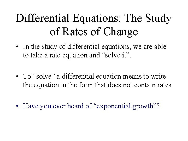 Differential Equations: The Study of Rates of Change • In the study of differential