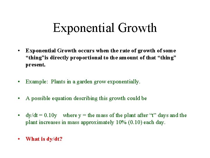 Exponential Growth • Exponential Growth occurs when the rate of growth of some “thing”is