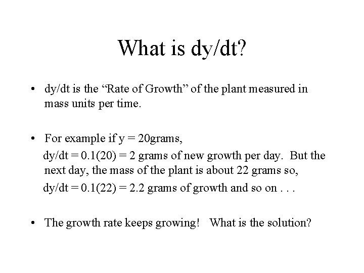 What is dy/dt? • dy/dt is the “Rate of Growth” of the plant measured