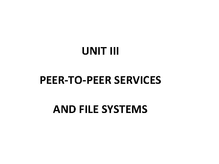 UNIT III PEER-TO-PEER SERVICES AND FILE SYSTEMS 