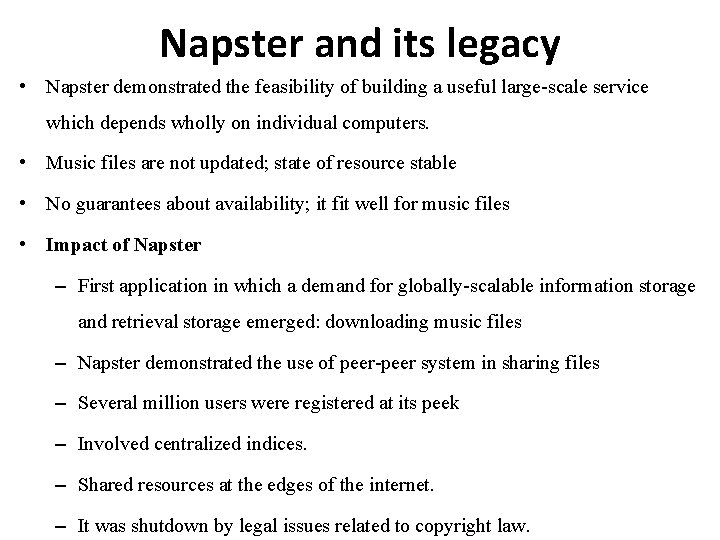 Napster and its legacy • Napster demonstrated the feasibility of building a useful large-scale