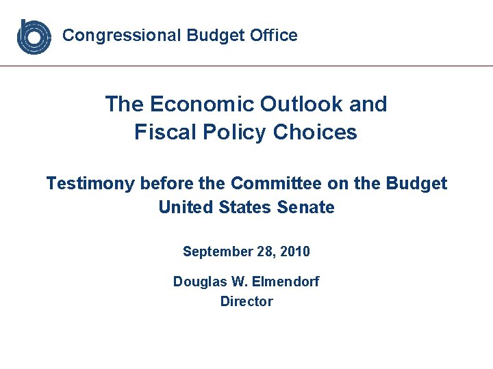 Congressional Budget Office The Economic Outlook and Fiscal Policy Choices Testimony before the Committee