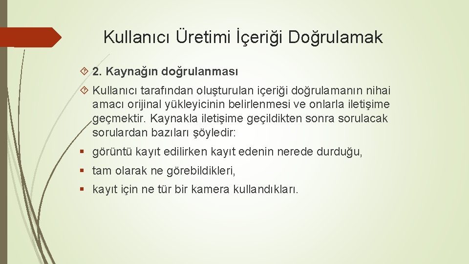 Kullanıcı Üretimi İçeriği Doğrulamak 2. Kaynağın doğrulanması Kullanıcı tarafından oluşturulan içeriği doğrulamanın nihai amacı