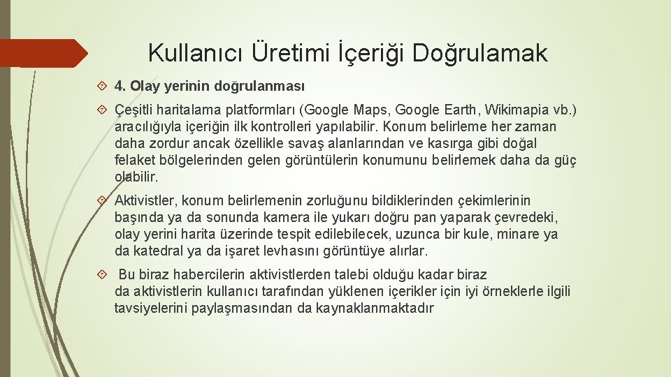 Kullanıcı Üretimi İçeriği Doğrulamak 4. Olay yerinin doğrulanması Çeşitli haritalama platformları (Google Maps, Google