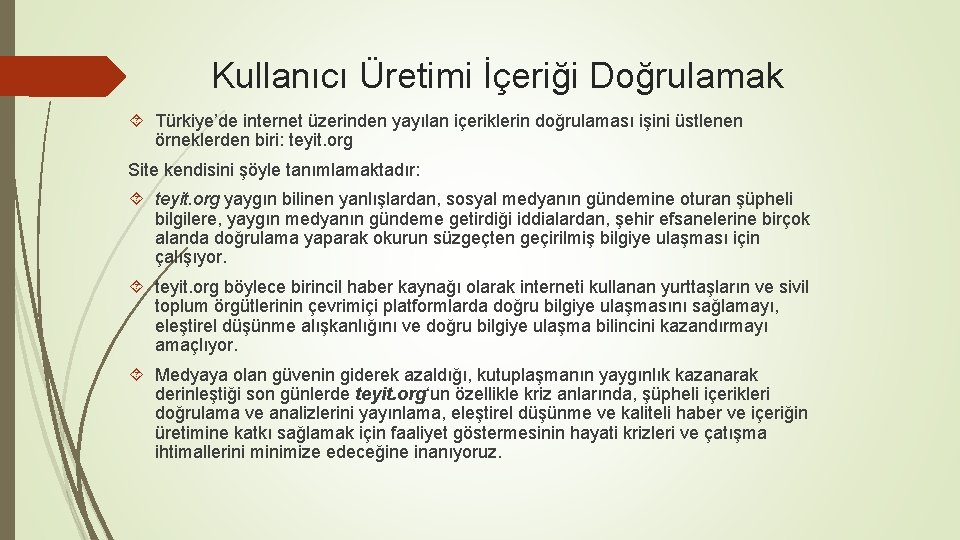 Kullanıcı Üretimi İçeriği Doğrulamak Türkiye’de internet üzerinden yayılan içeriklerin doğrulaması işini üstlenen örneklerden biri: