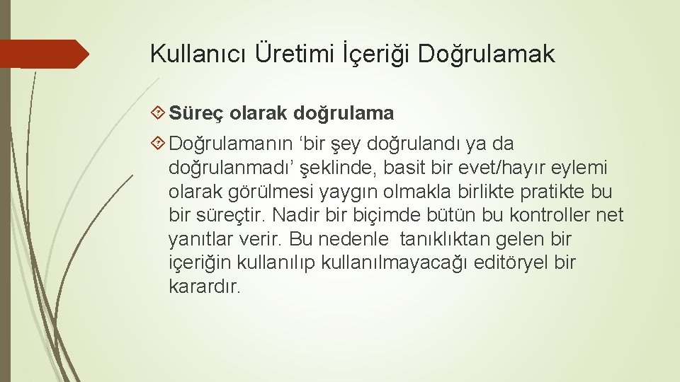 Kullanıcı Üretimi İçeriği Doğrulamak Süreç olarak doğrulama Doğrulamanın ‘bir şey doğrulandı ya da doğrulanmadı’